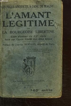 Seller image for L AMANT LEGITIME OU LA BOURGEOISE LIBERTINE. CODE D AMOUR DU XXE SIECLE BASE SUR L EGALE LIBERTE DES DEUX EPOUX. for sale by Le-Livre