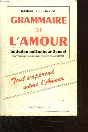 Image du vendeur pour GRAMMAIRE DE L AMOUR. INITIATION AU BONHEUR SEXUEL. TOUT S APPREND MEME L AMOUR. mis en vente par Le-Livre
