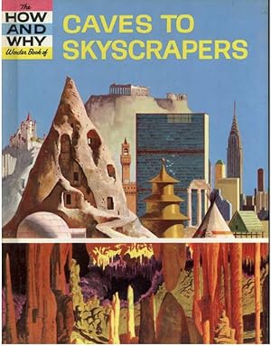 THE HOW AND WHY WONDER BOOK OF CAVES TO SKYSCRAPERS