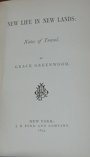 NEW LIFE IN NEW LANDS:; Notes of travel by Grace Greenwood