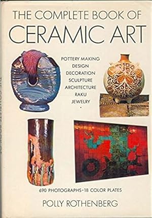 Image du vendeur pour The Complete Book of Ceramic Art mis en vente par The Book House, Inc.  - St. Louis