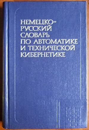 Deutsch-Russisches Wörterbuch der Automatisierungstechnik und technischen Kybernetik. Mit etwa 30...