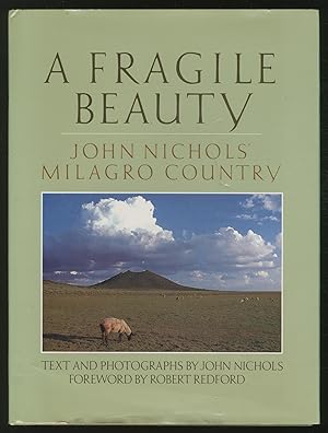 Bild des Verkufers fr A Fragile Beauty: John Nichols' Milagro Country, Text and Photographs from His Life and Work zum Verkauf von Between the Covers-Rare Books, Inc. ABAA