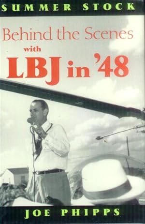 Summer Stock; Behind the Scenes with LBJ in '48, Recollections of a Political Drama
