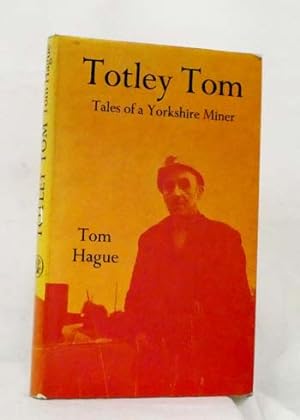 Imagen del vendedor de Totley Tom Tales of a Yorkshire Miner a la venta por Adelaide Booksellers