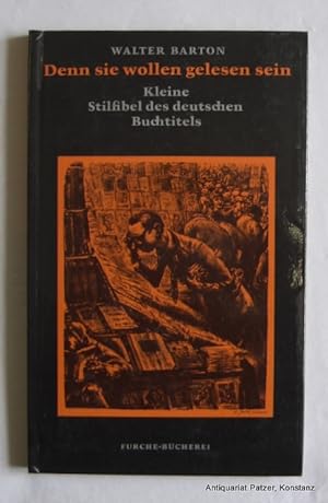 Bild des Verkufers fr Denn sie wollen gelesen sein. Kleine Stilfibel des deutschen Buchtitels. Hamburg, Furche, 1968. 74 S., 3 Bl. Or.-Pp. (Furche-Bcherei, 301). zum Verkauf von Jrgen Patzer