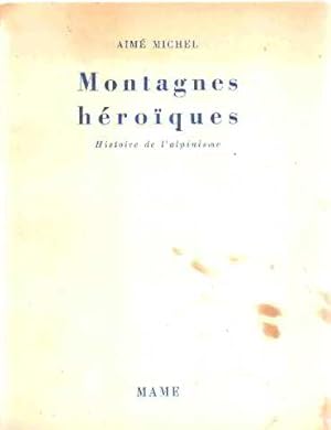 Montagnes heroiques/ histoire de l'alpinisme