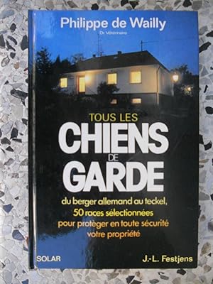 Bild des Verkufers fr Tous les chiens de garde - Du berger allemand au teckel, 50 races selectionnees pour proteger en toute securite votre propriete zum Verkauf von Frederic Delbos