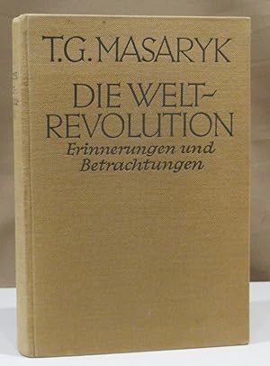 Die Weltrevolution. Erinnerungen und Betrachtungen 1914 - 1918. Ins Dt. übertragen von Camill Hof...