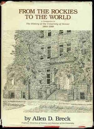 Imagen del vendedor de From the Rockies to the World: A Companion to The History of the University of Denver, 1864-1989 a la venta por Bookmarc's