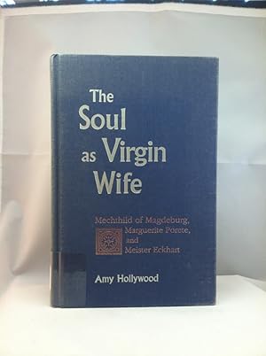 Seller image for The Soul as Virgin Wife: Mechthild of Magdeburg, Marguerite Porete, and Meister Eckhart (ND Studies Spirituality & Theology) for sale by Earthlight Books