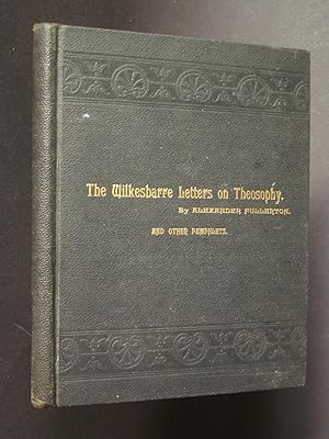 The Wilkesbarre Letters on Theosophy. Theosophy and Its Evidences. The Theosophical Mahatmas. Dea...