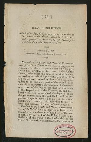 Bild des Verkufers fr Joint Resolutions; Submitted by Mr. Forsyth, concerning a violation of the charter of the National Bank by its directors, and requiring the Secretary of the Treasury to withdraw the public deposits there from (January 14, 1817) zum Verkauf von Between the Covers-Rare Books, Inc. ABAA