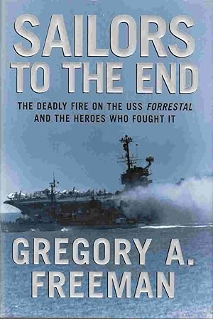 Bild des Verkufers fr Sailors to the End: The Deadly Fire on the USS Forrestal and the Heroes Who Fought It zum Verkauf von Riverwash Books (IOBA)