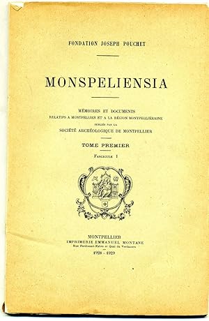 FONDATION JOSEPH POUCHET. MONSPELIENSIA. Tome 1,Fascicule 1 contenant:Montpellier entre la France...