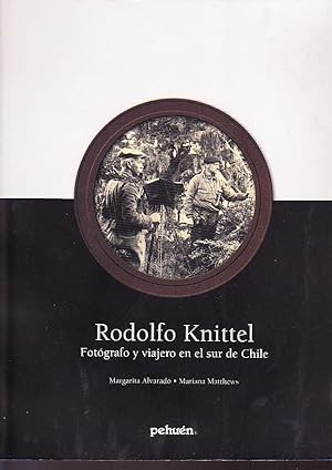 Rodolfo Knittel. Fotógrafo y viajero en el Sur de Chile,