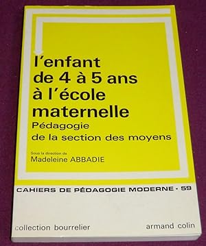 Seller image for L'ENFANT DE 4 A 5 ANS A L'ECOLE MATERNELLE Pdagogie de la section des moyens for sale by LE BOUQUINISTE