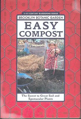 Easy Compost: The Secret to Great Soil and Spectacular Plants (Brooklyn Botanic Garden 21st-Centu...