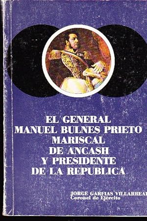 El general Manuel Bulnes Prieto Mariscal de Ancash y Presidente de la República