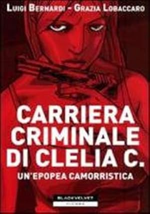 Image du vendeur pour Carriera Criminale di Clelia C. Un'epopea camorristica. mis en vente par FIRENZELIBRI SRL