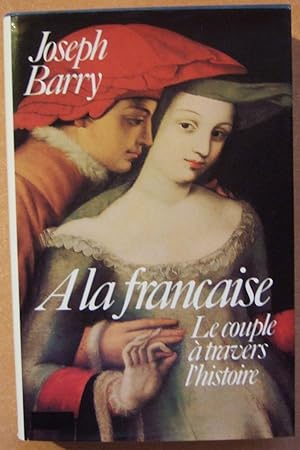 Seller image for A la francaise - le couple a travers L'histoire for sale by Domifasol