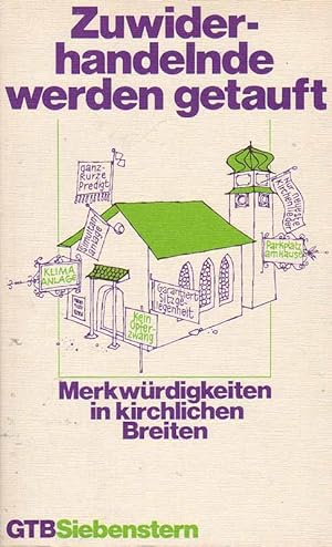 Seller image for Zuwiderhandelnde werden getauft. Merkwrdigkeiten in kirchlichen Breiten. for sale by Online-Buchversand  Die Eule