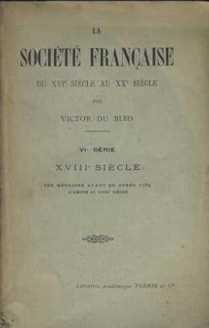 Seller image for la societe franaise du XVI siecle au XX siecle/ XVIII siecle: les medecins avant et apres 1789 et l'amour au XVIII siecle for sale by JLG_livres anciens et modernes