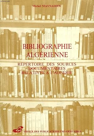 Bild des Verkufers fr BIBLIOGRAPHIE ALGERIENNE, REPERTOIRE DES SOURCES DOCUMENTAIRES RELATIVES A L'ALGERIE zum Verkauf von Le-Livre