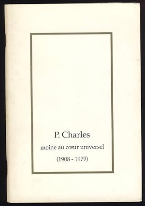 Le Père Charles , moine au coeur universel (1908-1979)