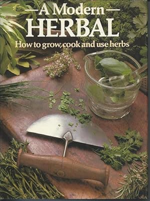 Bild des Verkufers fr A MODERN HERBAL: How to Grow, Cook and Use Herbs zum Verkauf von Bay Books