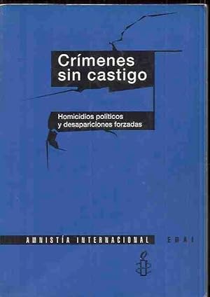 CRIMENES SIN CASTIGO. HOMICIDIOS POLITICOS Y DESAPARICIONES FORZADAS