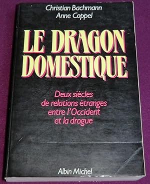 Seller image for LE DRAGON DOMESTIQUE - Deux sicles de relations tranges entre l'Occident et la drogue for sale by LE BOUQUINISTE