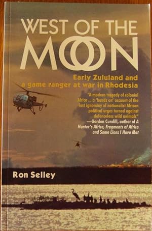 West of the Moon Early Zululand and a Game Rangeer at War in Rhodesia