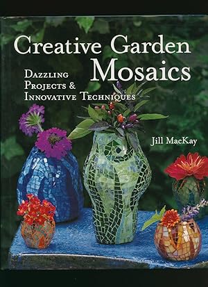 Seller image for Creative Garden Mosaics; Dazzling Projects & Innovative Techniques for sale by Little Stour Books PBFA Member