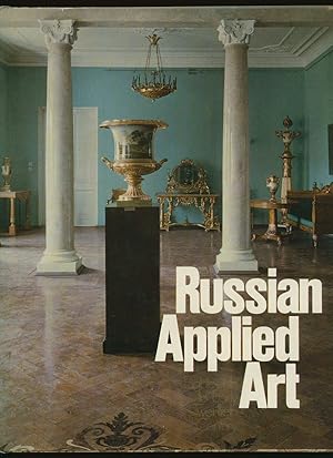 Imagen del vendedor de Russian Applied Art; Eighteenth to Early Twentieth Century a la venta por Little Stour Books PBFA Member