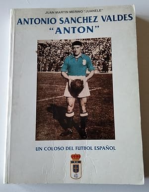 ANTONIO SANCHEZ VALDES "ANTON" UN COLOSO DEL FUTBOL ESPAÑOL
