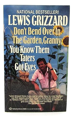 Don't Bend Over in the Garden, Granny, You Know Them Taters Got Eyes