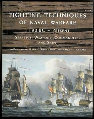 FIGHTING TECHNIQUES OF NAVAL WARFARE, 1190 BC - PRESENT: STRATEGY, WEAPONS, COMMANDERS, AND SHIPS.
