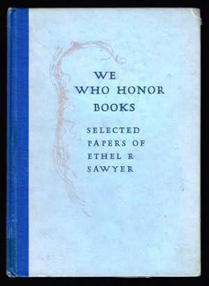 We Who Honor Books: Selected Papers of Ethel R. Sawyer