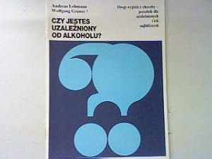 Bild des Verkufers fr Czy jestes uzalezniony od alkoholu? Drogi wyjscia z choroby - poradnik dla uzaleznionych i ich najblizszych. zum Verkauf von books4less (Versandantiquariat Petra Gros GmbH & Co. KG)