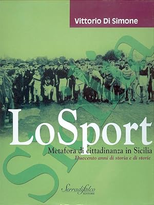 Image du vendeur pour LO SPORT METAFORA DI CITTADINANZA IN SICILIA. DUECENTO ANNI DI STORIA E DI STORIE mis en vente par Libreria Del Corso