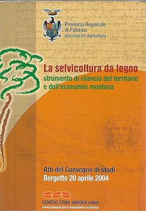 Seller image for la selvicoltura da legno strumento di rilancio del territorio e dell'economia montana - tutela ambientale e sviluppo economico delle aree protette for sale by Libreria Del Corso