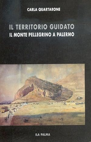 Seller image for IL TERRITORIO GUIDATO iL MONTE PELLEGRINO A PALERMO for sale by Libreria Del Corso