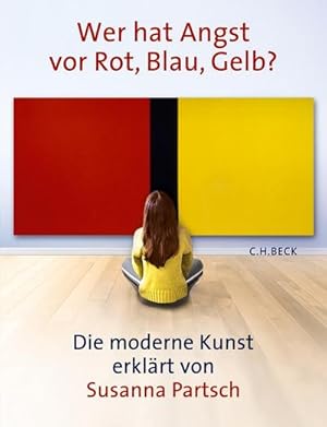 Seller image for Wer hat Angst vor Rot, Blau, Gelb? : Die moderne Kunst erklrt von Susanna Partsch for sale by AHA-BUCH GmbH