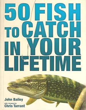 Bild des Verkufers fr 50 FISH TO CATCH IN YOUR LIFETIME. By John Bailey. zum Verkauf von Coch-y-Bonddu Books Ltd