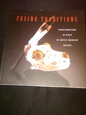 Image du vendeur pour Fusing Traditions: Transformations in Glass by Native American Artists mis en vente par H&G Antiquarian Books