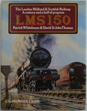 LMS 150: The London Midland & Scottish Railway. A century and a half of progress