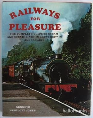 Raiways for Pleasure: The Complete Guide to Steam and Scenic Lines in Great Britain and Ireland