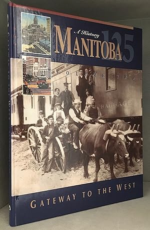Seller image for Manitoba 125: A History Volume Two Gateway to the West (Contributor Don Bailey--Lost Decade; Ingeborg Boyens--Transformation of Manitoba; Larry Krotz--Extending the Frontier; Allan Levine--Chicago of the North; Fred McGuinness--Breadbasket of the Empire; Jim Mochoruk--Dream of Expansion; Terence Moore--Growing Pains; William Neville--Charting a New Course.) for sale by Burton Lysecki Books, ABAC/ILAB