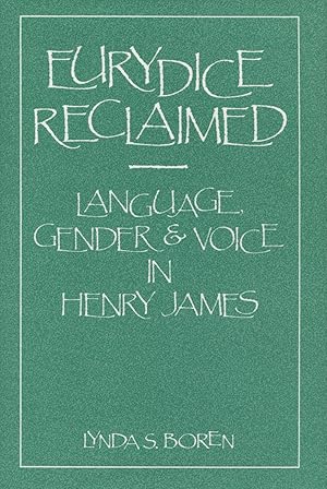 Eurydice Reclaimed: Language, Gender, and Voice in Henry James